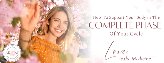 How To Support Your Body In The “Complete Phase” Of Your Cycle