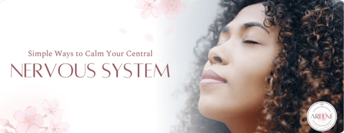 Simple Ways Women Can Calm Their Central Nervous System